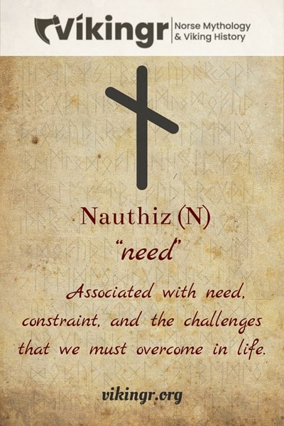 The meaning of the Elder Futhark rune Nauthiz, also known as Naudiz, is associated with need, constraint, and the challenges that we must overcome in life.
